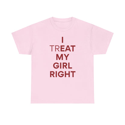 I Treat My Girl Right Unisex Heavy Cotton Tee