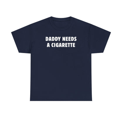 Daddy Needs A Cigarette Unisex Heavy Cotton Tee