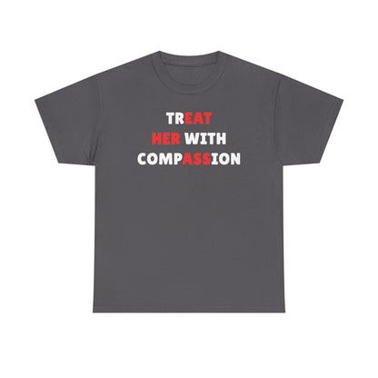 Treat Her With Compassion Unisex Heavy Cotton Tee