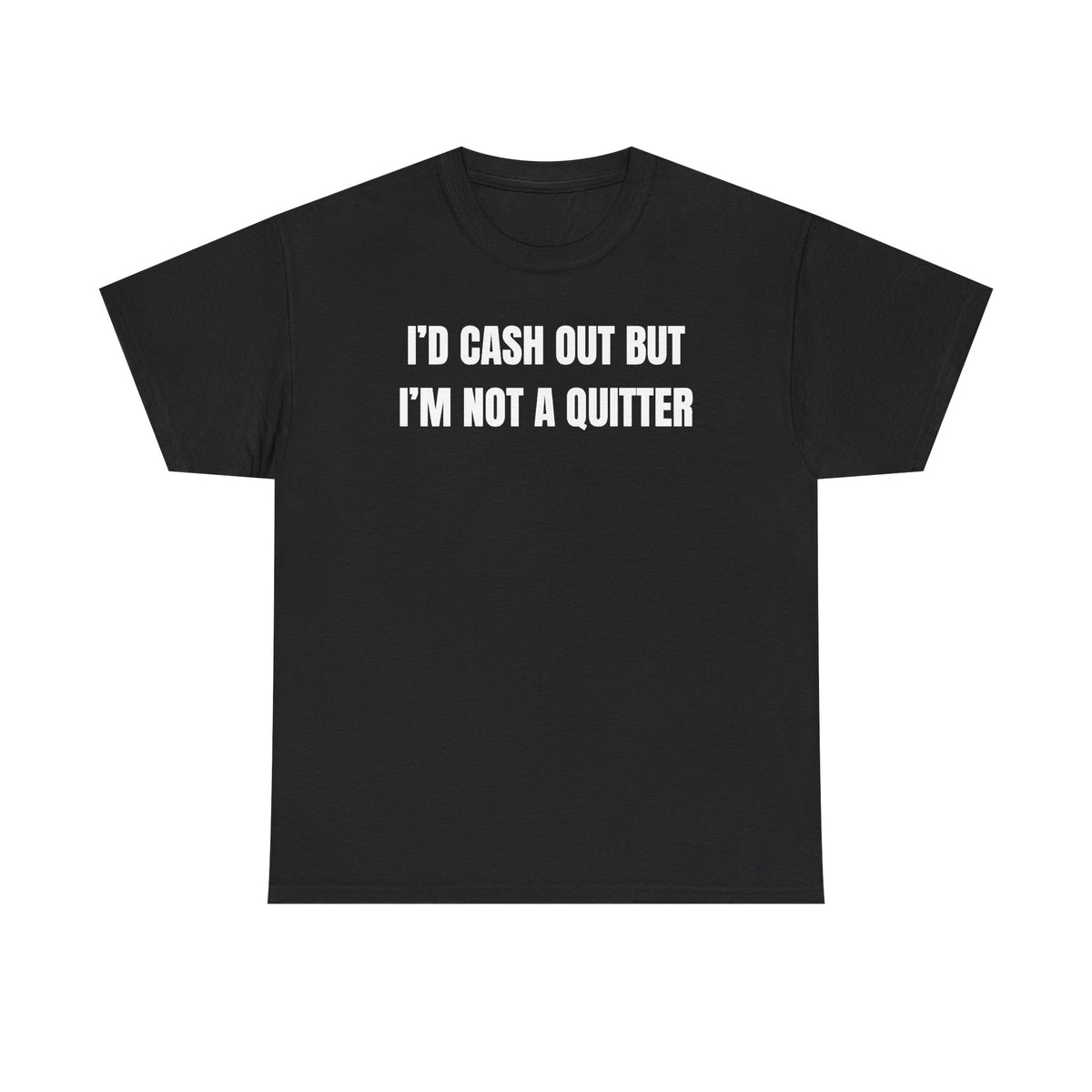 I'd Cash Out But I'm Not a Quitter Unisex Heavy Cotton Tee