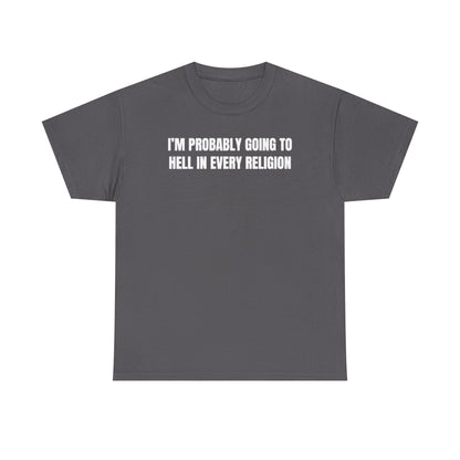 I'm Probably Going to Hell in Every Religion Unisex Heavy Cotton Tee