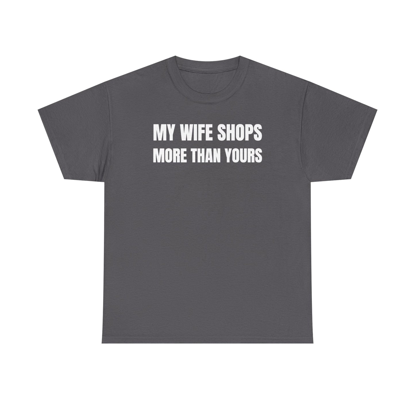 My Wife Shops More Than Yours Unisex Heavy Cotton Tee