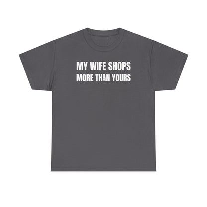 My Wife Shops More Than Yours Unisex Heavy Cotton Tee