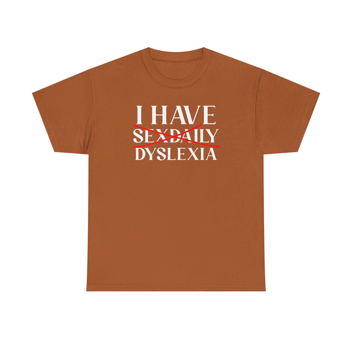 I Have Sex Daily Dyslexia Unisex Heavy Cotton Tee