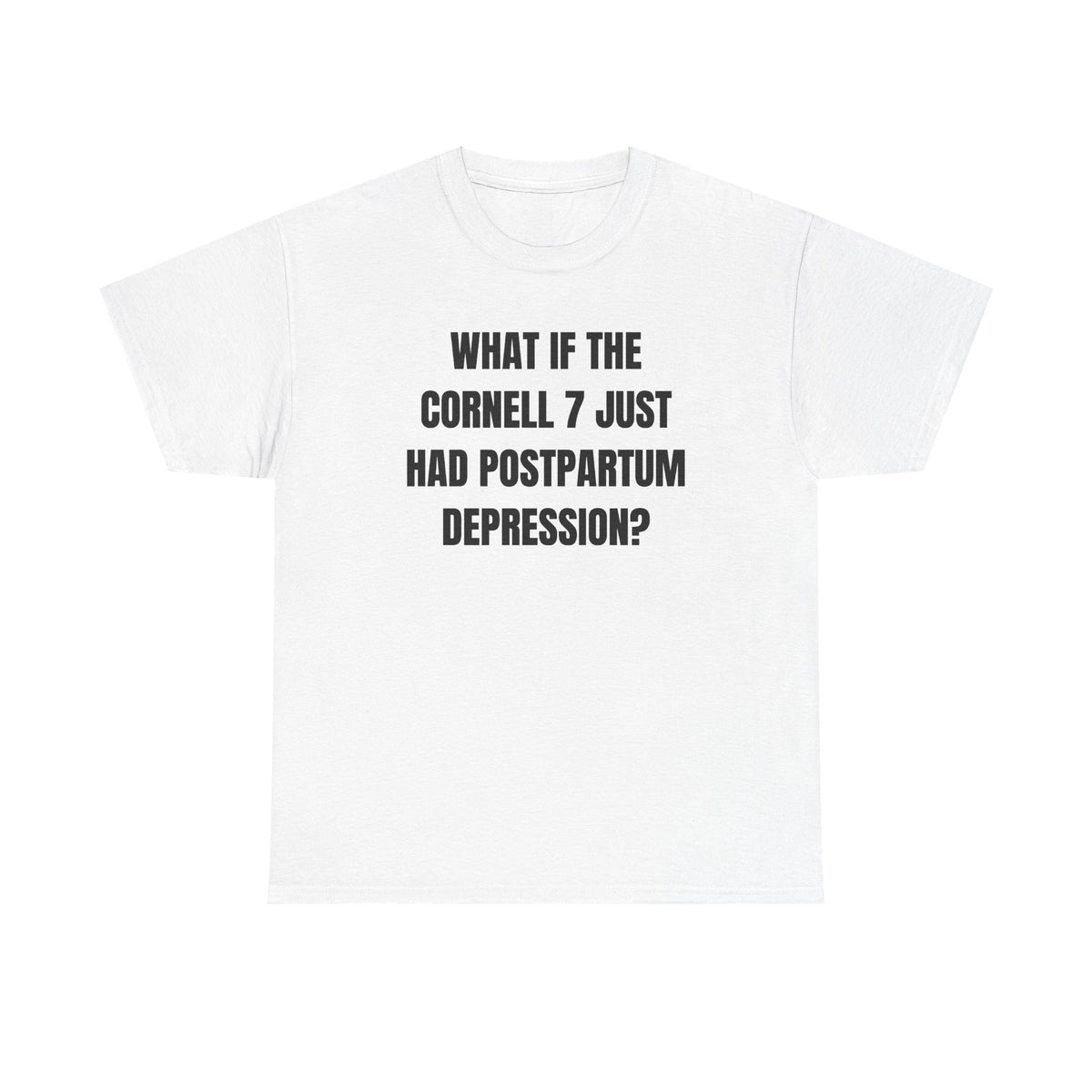 What If The Cornell 7 Just Had Post Partum Unisex Heavy Cotton Tee