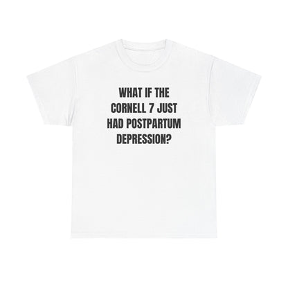 What If The Cornell 7 Just Had Post Partum Unisex Heavy Cotton Tee