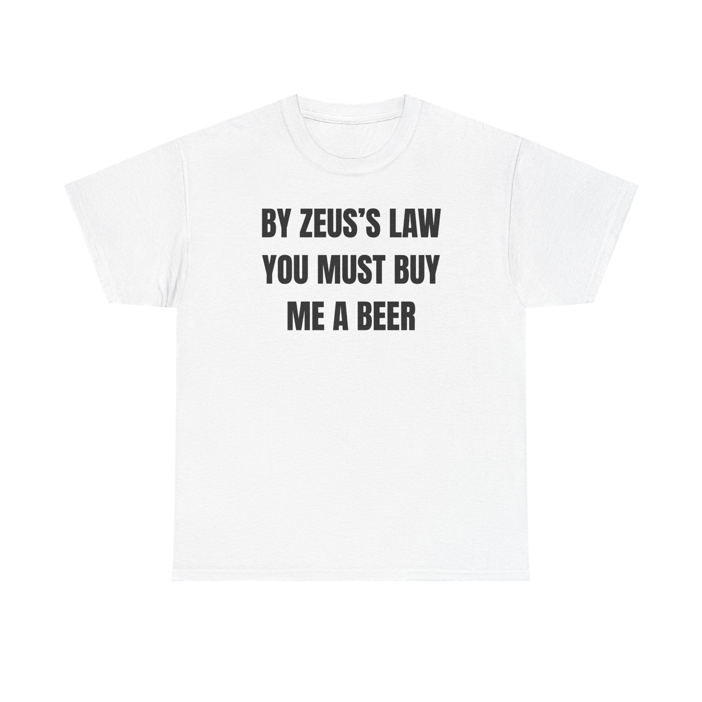 By Zeus's Law You Must Buy Me A Beer Unisex Heavy Cotton Tee