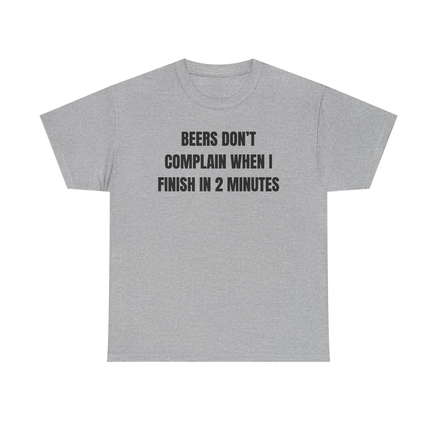 Beers Don't Complain When I Finish In Two Minutes Unisex Heavy Cotton Tee