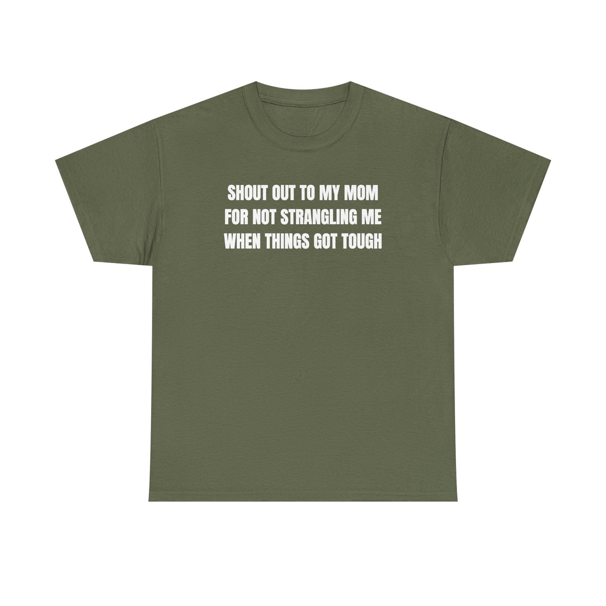 Shoutout to My Mom For Not Strangling Me When Things GOT Tough Unisex Heavy Cotton Tee