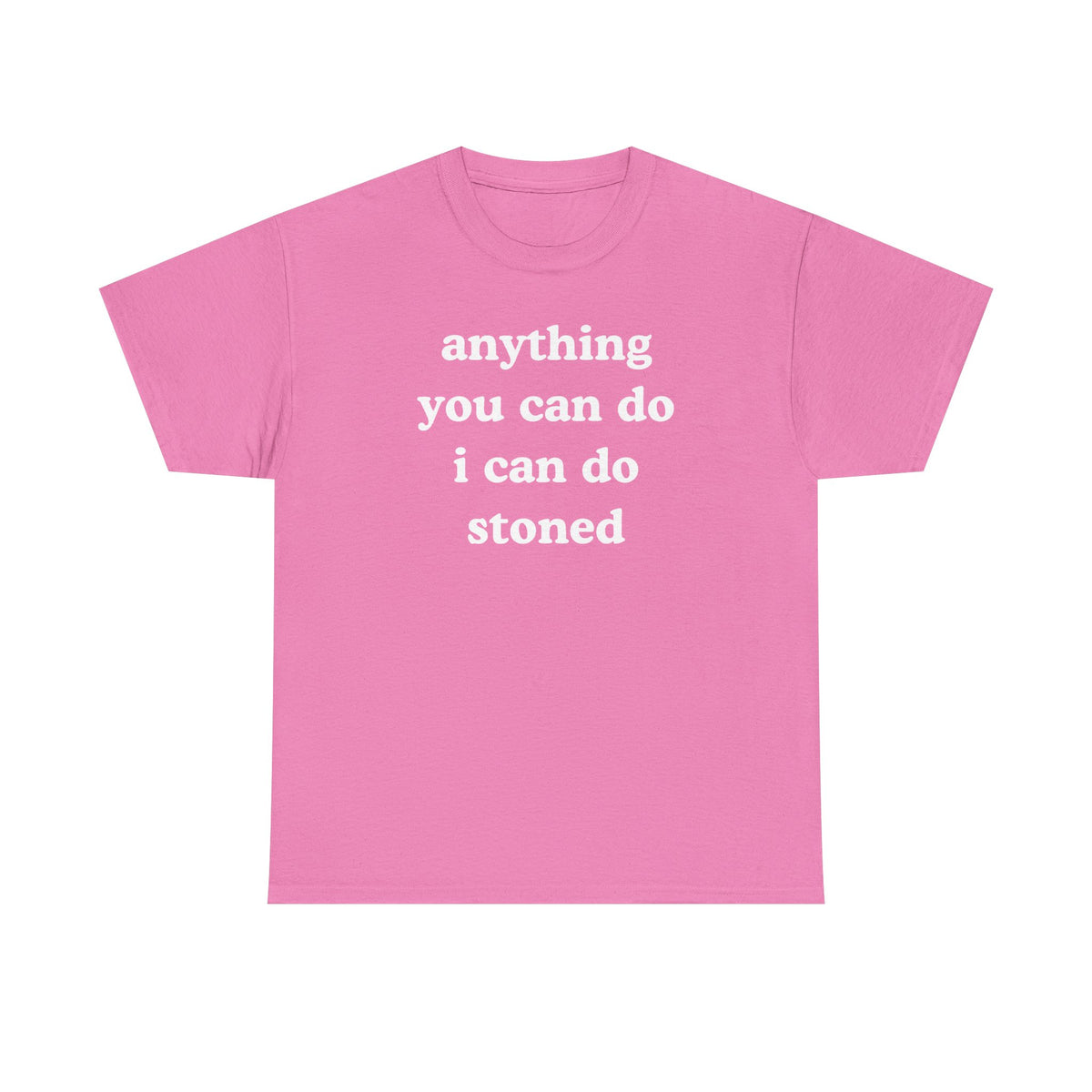 Anything You Can Do I Can Do Stoned Unisex Heavy Cotton Tee