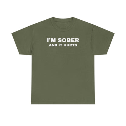 I'm Sober And It Hurts Unisex Heavy Cotton Tee