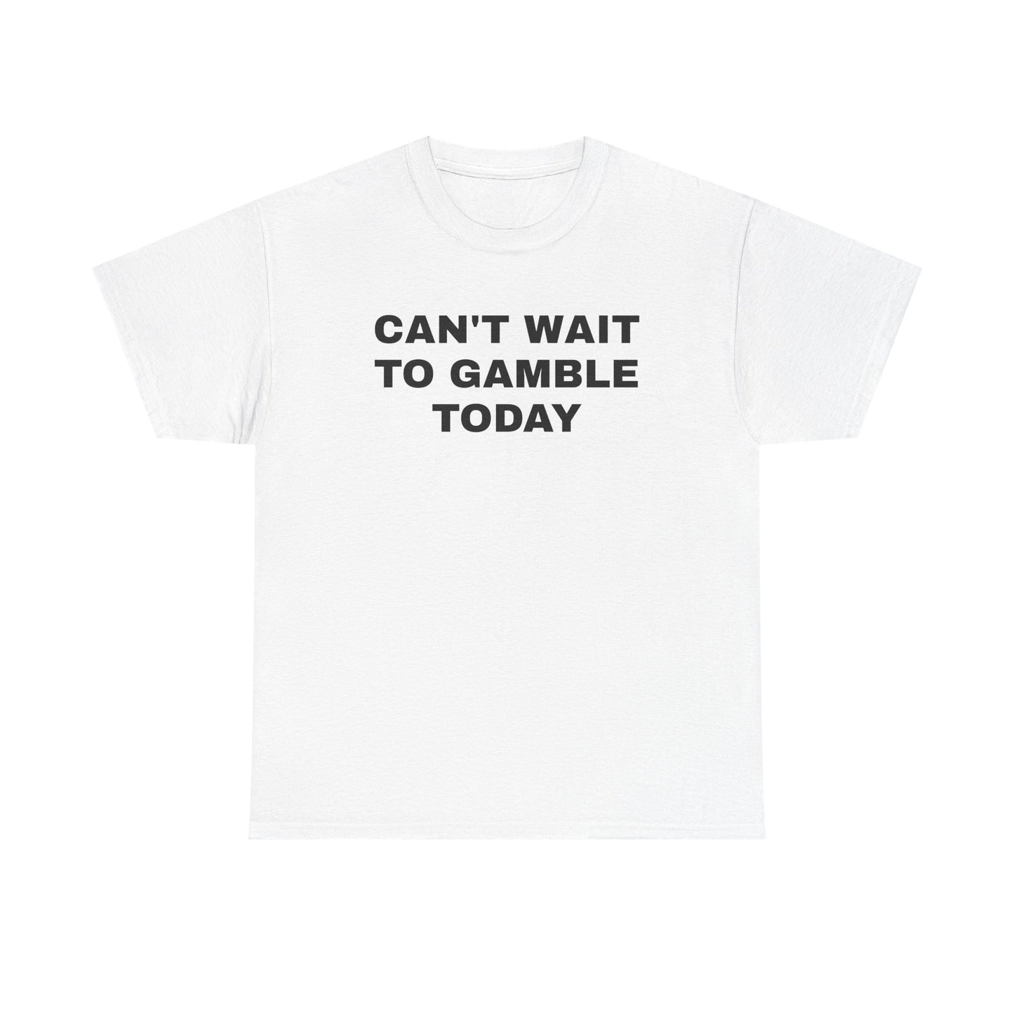Can't Wait To Gamble Today Unisex Heavy Cotton Tee