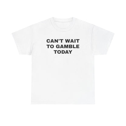 Can't Wait To Gamble Today Unisex Heavy Cotton Tee