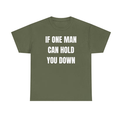 If One Man Can Hold You Down Unisex Heavy Cotton Tee