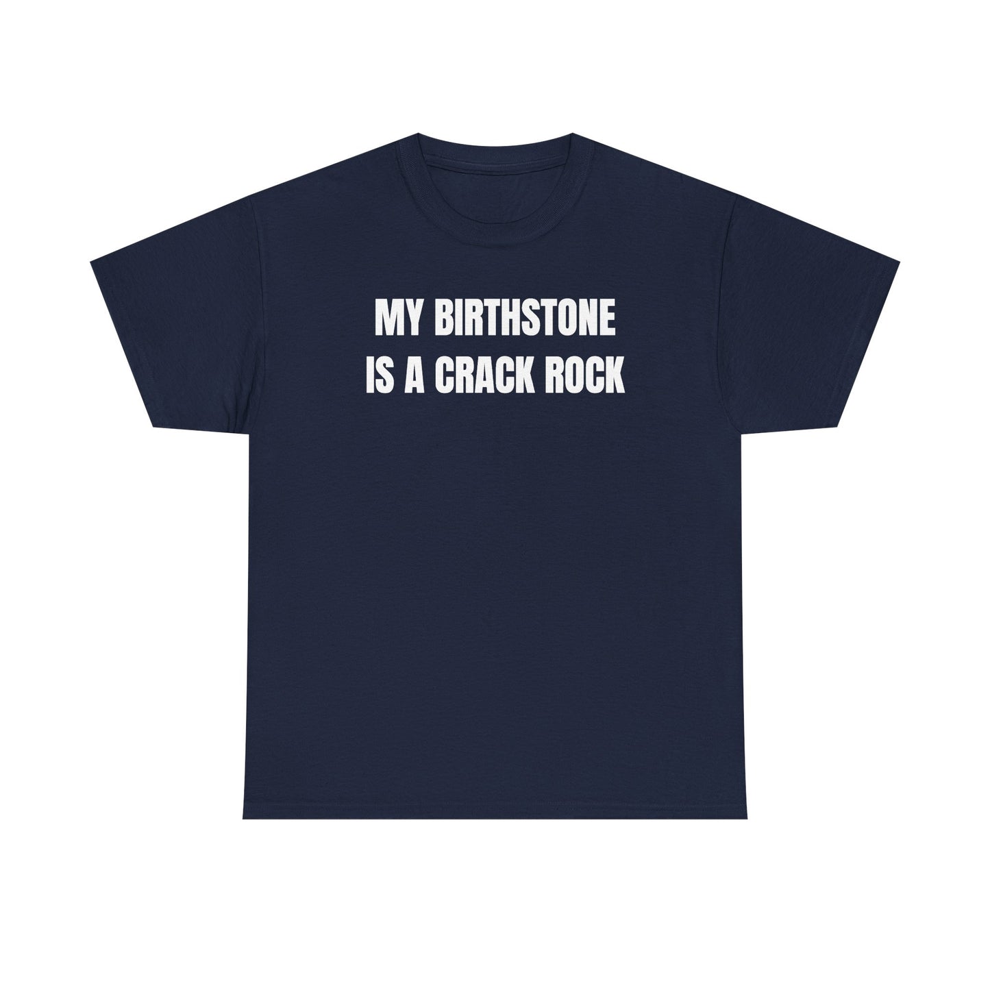 My Birthstone is a Crack Rock Unisex Heavy Cotton Tee