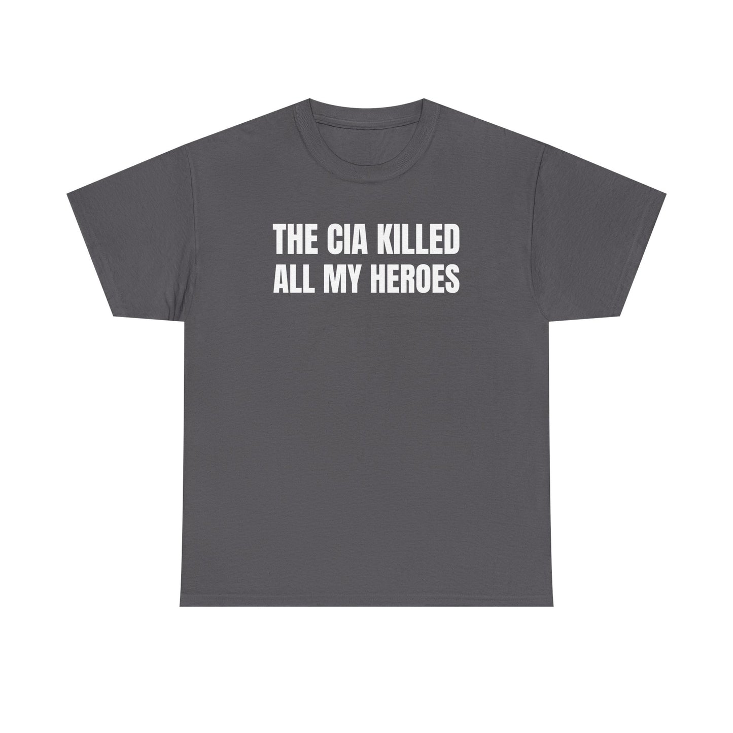 The CIA Killed All My Heroes Unisex Heavy Cotton Tee