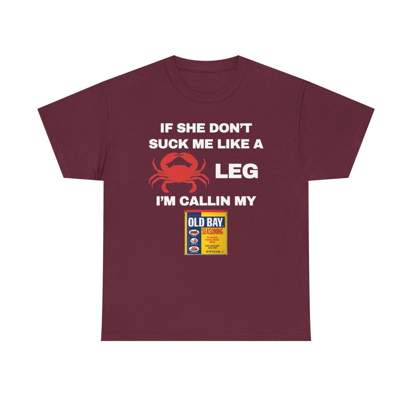 If She Don't Suck Me Like A Crab Leg I'm Calling My Old Bay Unisex Heavy Cotton Tee