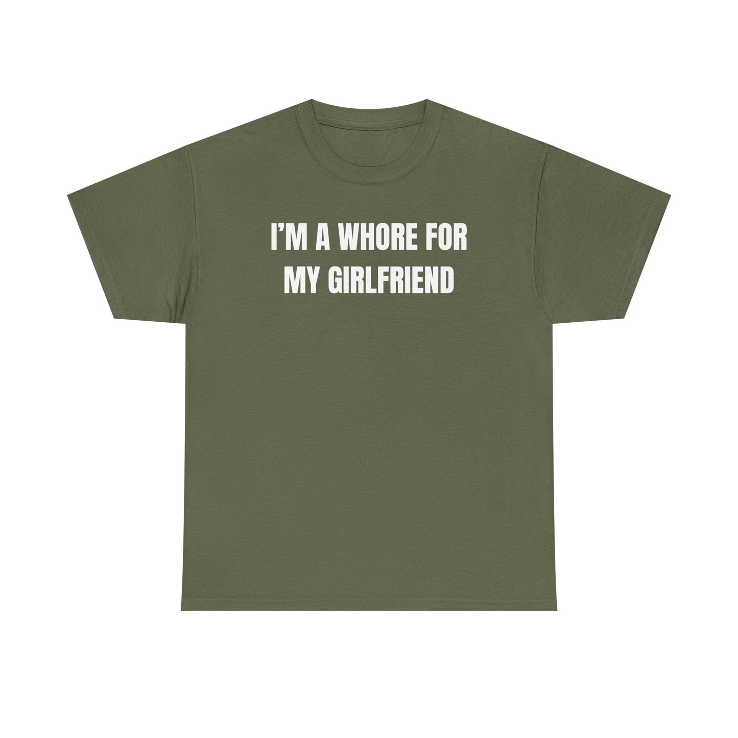I'm A Whore For My Girlfriend Unisex Heavy Cotton Tee