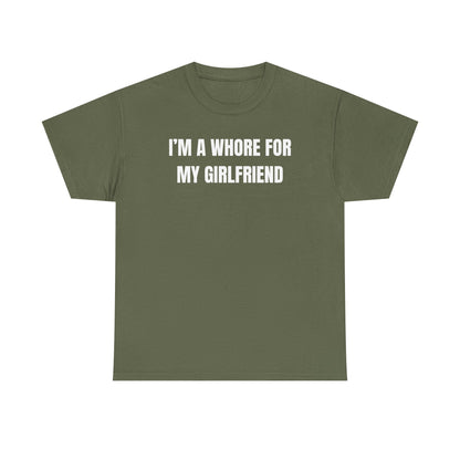I'm A Whore For My Girlfriend Unisex Heavy Cotton Tee