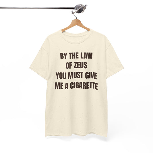 By The Law Of Zeus You Must Buy Me A Cig Unisex Heavy Cotton Tee