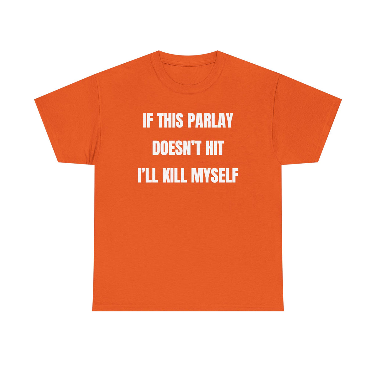 If This Parlay Doesn't Hit I'll K*ll Myself Unisex Heavy Cotton Tee