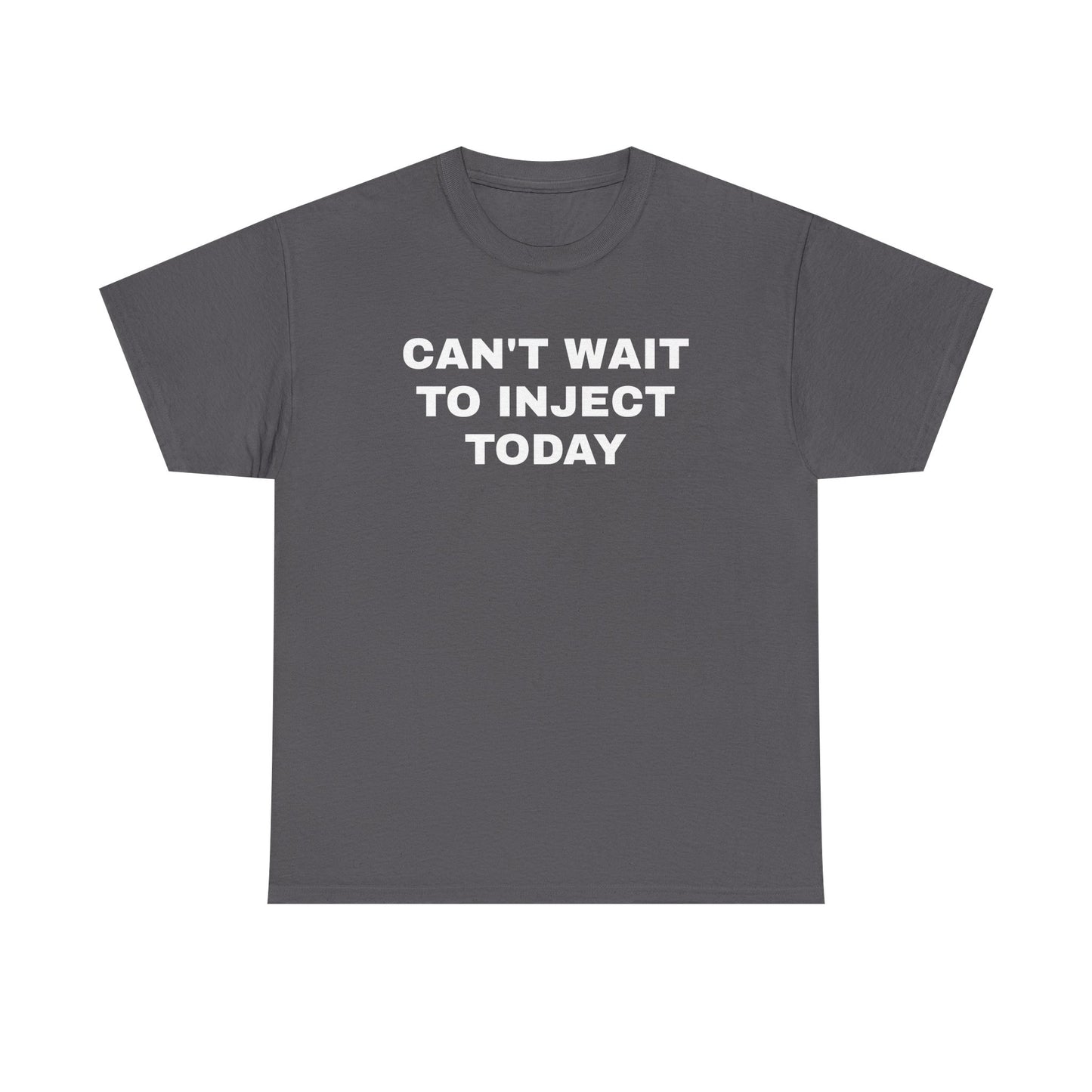 Can't Wait to Inject Today Unisex Heavy Cotton Tee