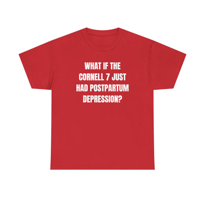 What If The Cornell 7 Just Had Post Partum Unisex Heavy Cotton Tee