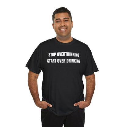 Stop Overthinking Start Over Drinking Unisex Heavy Cotton Tee
