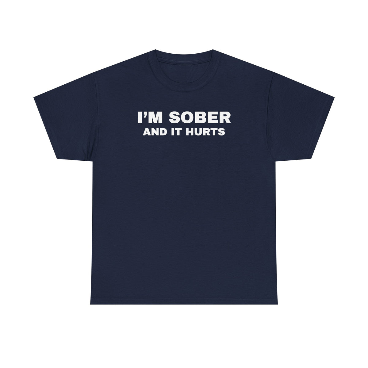 I'm Sober And It Hurts Unisex Heavy Cotton Tee