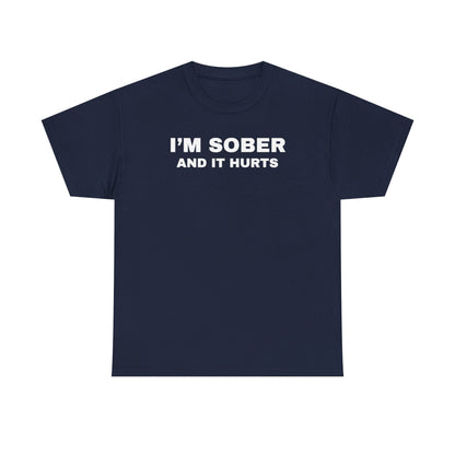 I'm Sober And It Hurts Unisex Heavy Cotton Tee