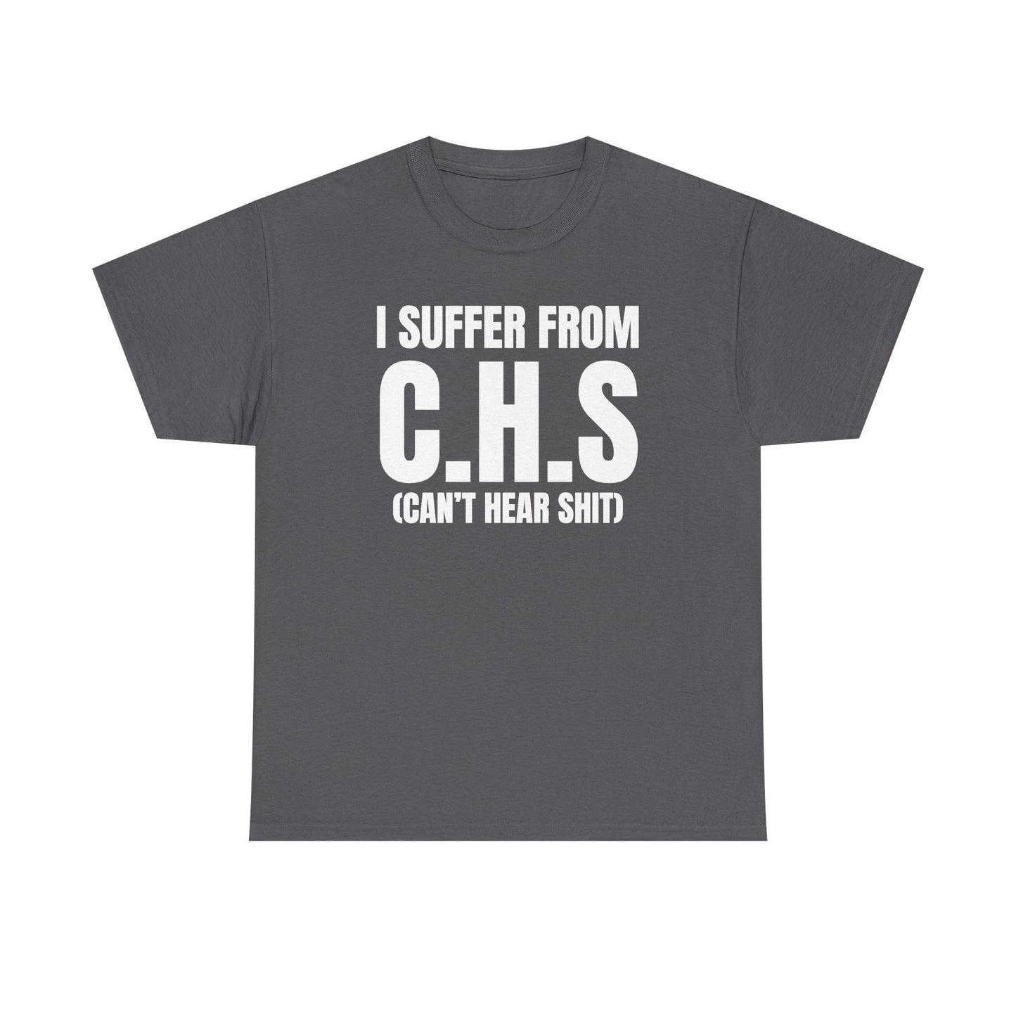 I Suffer From CHS Unisex Heavy Cotton Tee - Hearing Loss - Can't Hear - Funny Shirt - Gift for Men and Women