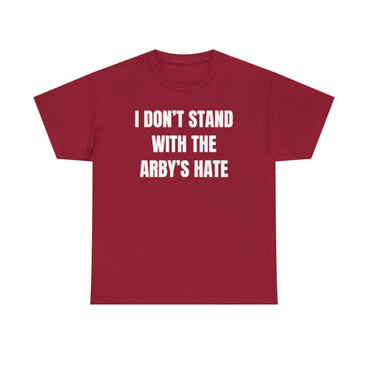 I Don't Stand With The Arby's Hate Unisex Heavy Cotton Tee