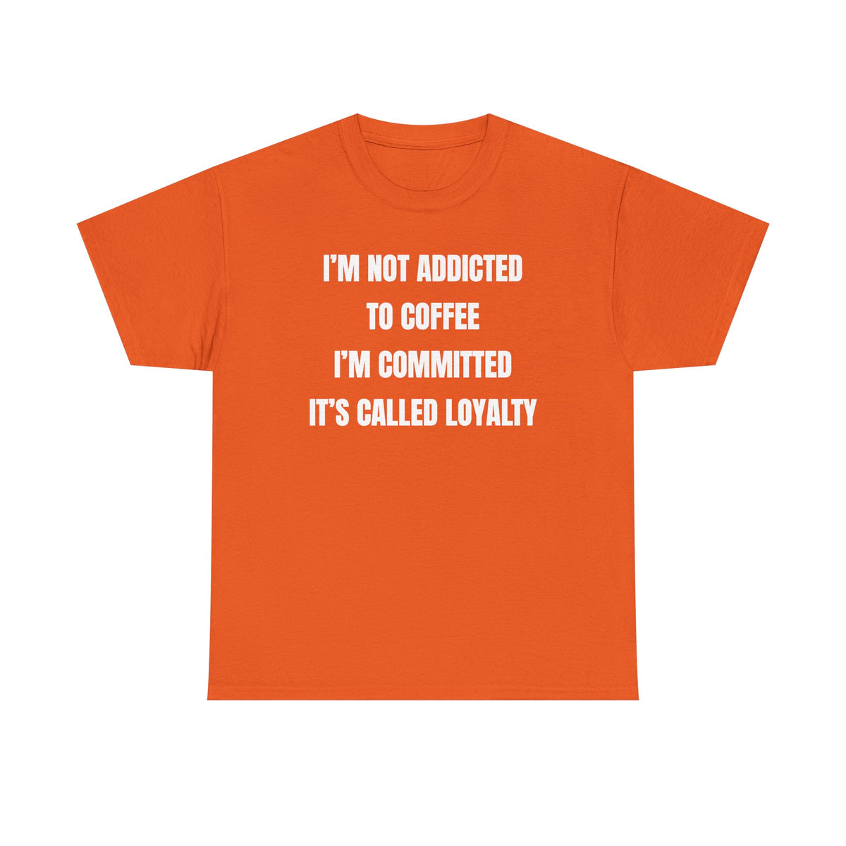 I'm Not Addicted To Coffee I'm Committed Unisex Heavy Cotton Tee