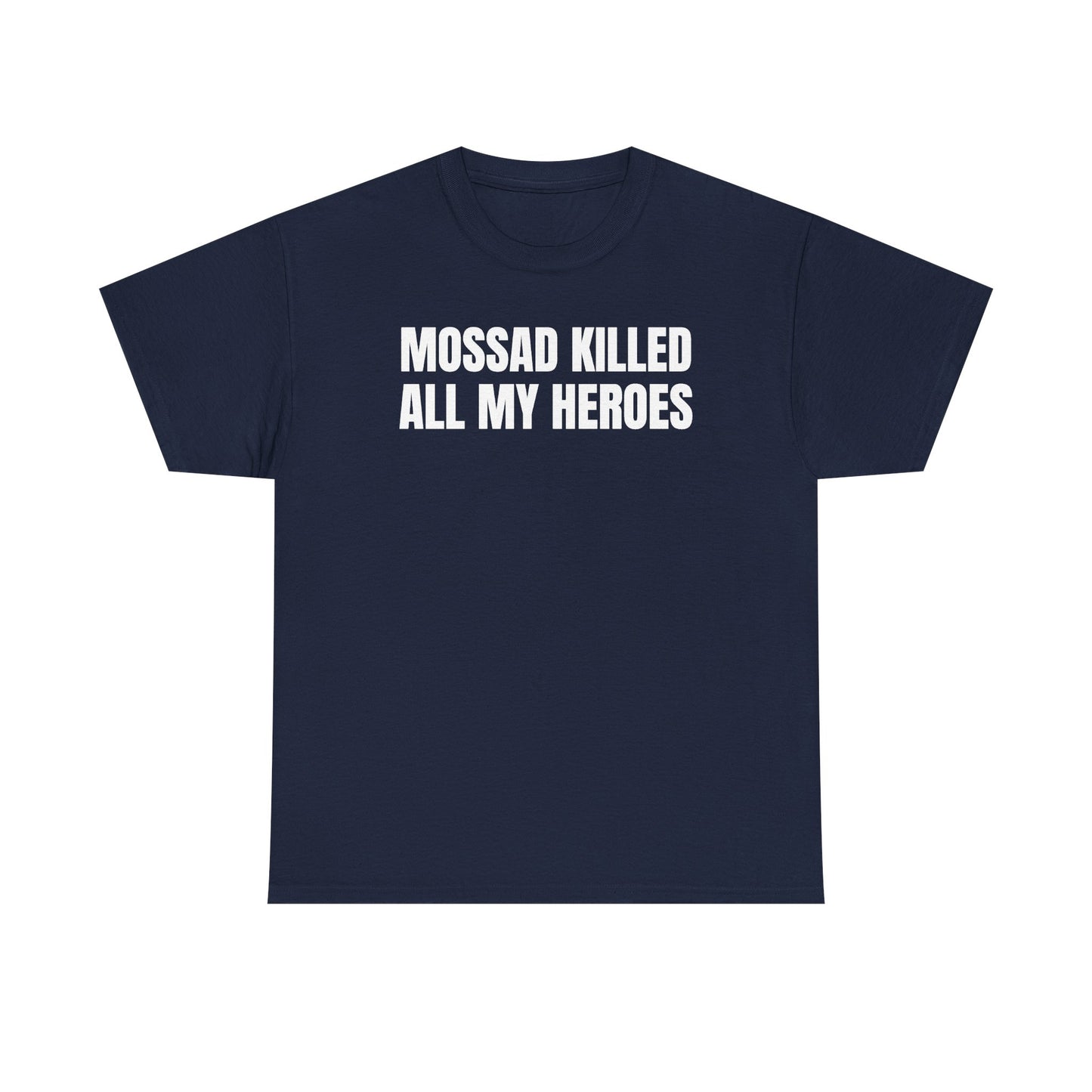 Mossad Killed All My Heroes Unisex Heavy Cotton Tee