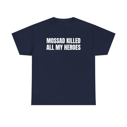 Mossad Killed All My Heroes Unisex Heavy Cotton Tee