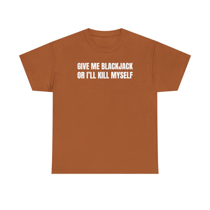 Give Me Blackjack Unisex Heavy Cotton Tee