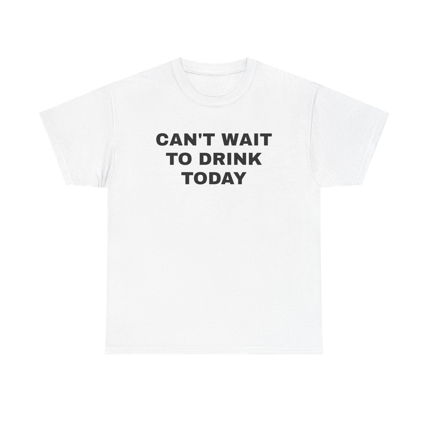 Can't Wait to Drink Today Unisex Heavy Cotton Tee