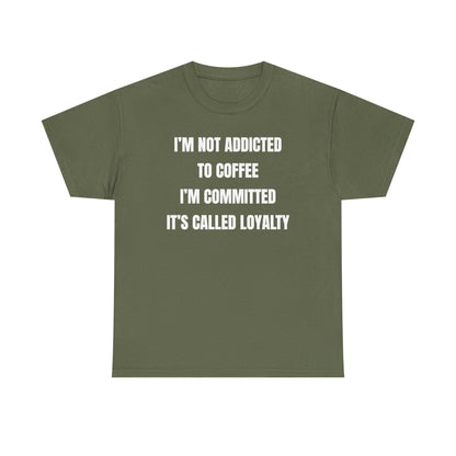 I'm Not Addicted To Coffee I'm Committed Unisex Heavy Cotton Tee