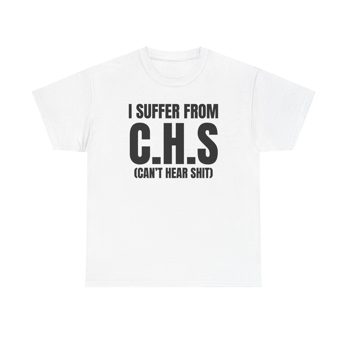 I Suffer From CHS Unisex Heavy Cotton Tee - Hearing Loss - Can't Hear - Funny Shirt - Gift for Men and Women