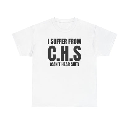 I Suffer From CHS Unisex Heavy Cotton Tee - Hearing Loss - Can't Hear - Funny Shirt - Gift for Men and Women