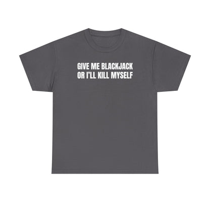 Give Me Blackjack Unisex Heavy Cotton Tee
