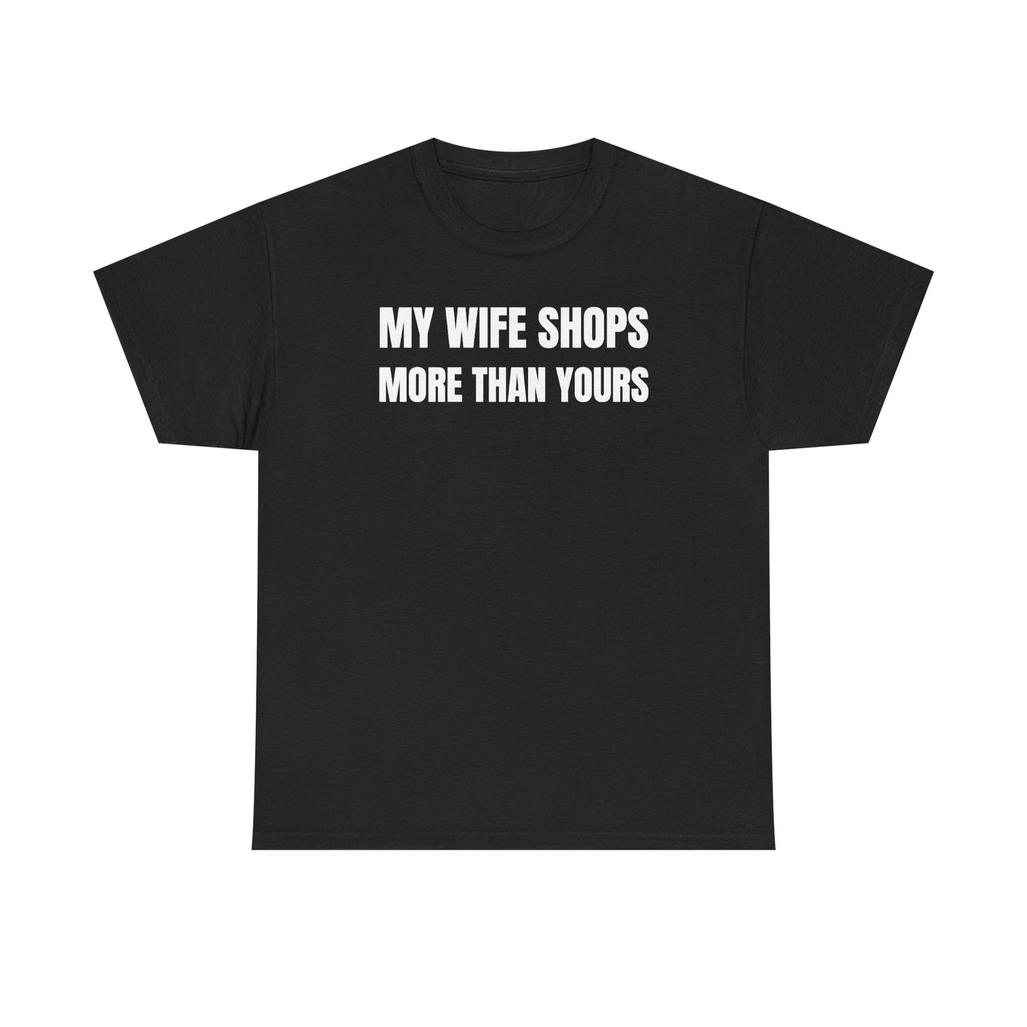 My Wife Shops More Than Yours Unisex Heavy Cotton Tee