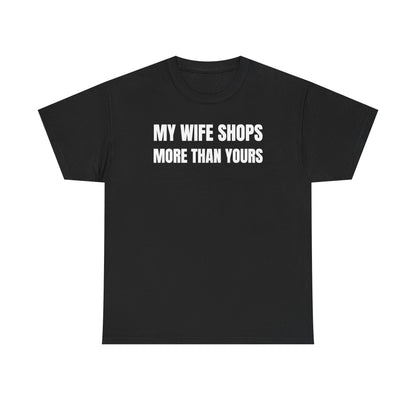 My Wife Shops More Than Yours Unisex Heavy Cotton Tee