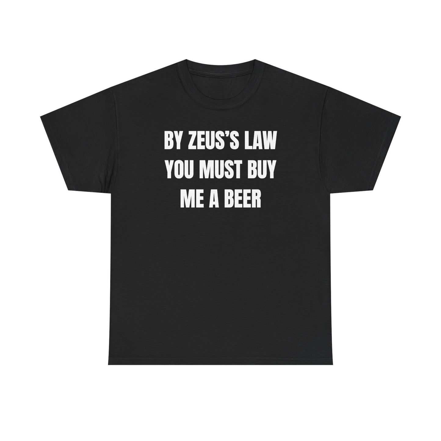 By Zeus's Law You Must Buy Me A Beer Unisex Heavy Cotton Tee