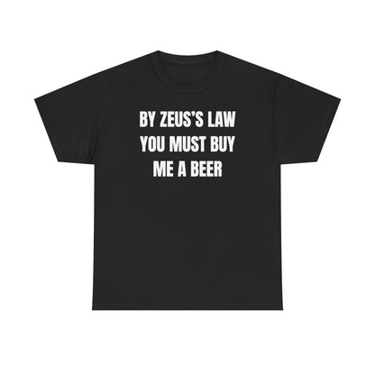 By Zeus's Law You Must Buy Me A Beer Unisex Heavy Cotton Tee