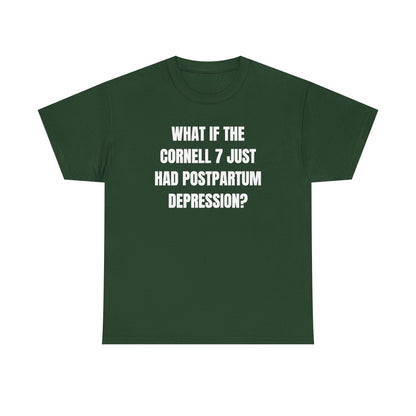 What If The Cornell 7 Just Had Post Partum Unisex Heavy Cotton Tee