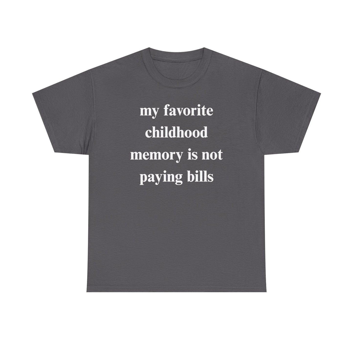 My Favorite Childhood Memory is Not Paying Bills Unisex Heavy Cotton Tee