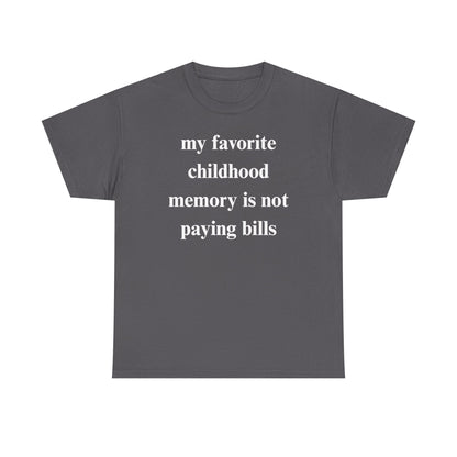 My Favorite Childhood Memory is Not Paying Bills Unisex Heavy Cotton Tee