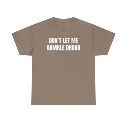 Don't Let Me Gamble Drunk Unisex Heavy Cotton Tee