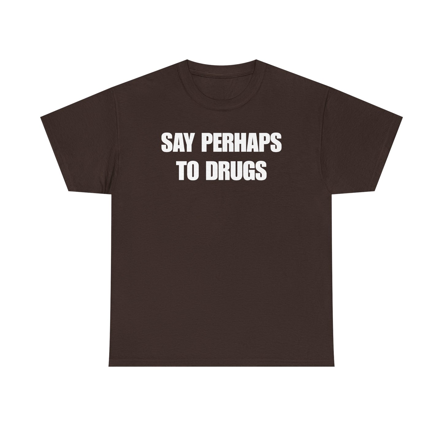 Say Perhaps To Drugs Unisex Heavy Cotton Tee